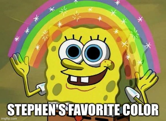 Imagination Spongebob | STEPHEN'S FAVORITE COLOR | image tagged in memes,imagination spongebob | made w/ Imgflip meme maker