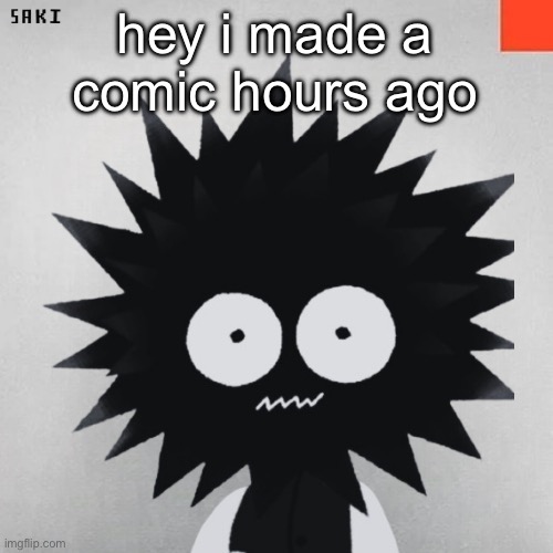 madsaki | hey i made a comic hours ago | image tagged in madsaki | made w/ Imgflip meme maker