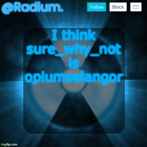 Radium. template but its BLUE | I think sure_why_not is opiumselangor | image tagged in radium template but its blue | made w/ Imgflip meme maker