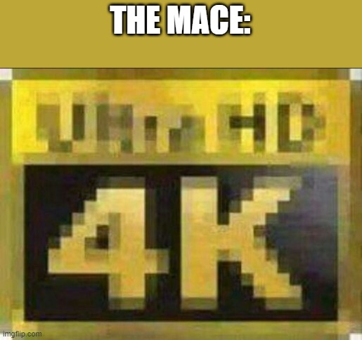 HD meme | THE MACE: | image tagged in hd meme | made w/ Imgflip meme maker