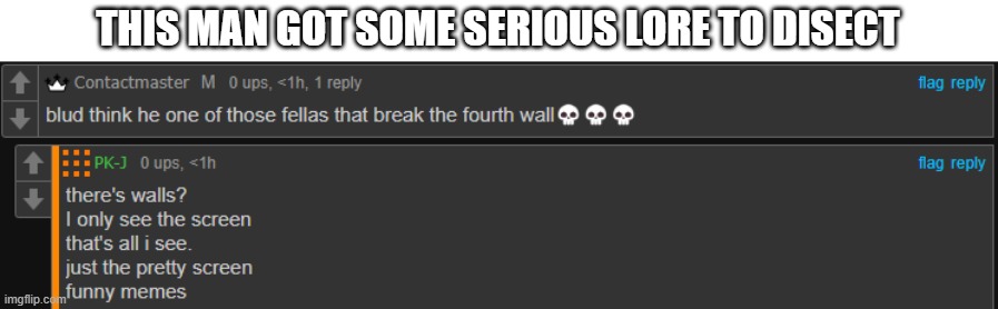 THIS MAN GOT SOME SERIOUS LORE TO DISECT | made w/ Imgflip meme maker