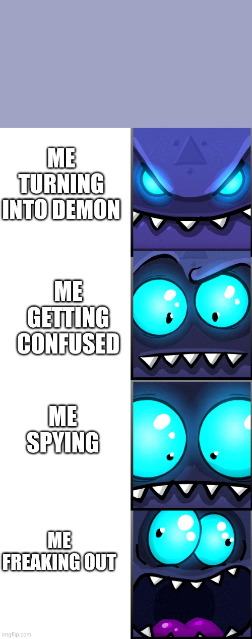 KeyMaster goofy reaction | ME TURNING INTO DEMON; ME GETTING CONFUSED; ME SPYING; ME FREAKING OUT | image tagged in keymaster goofy reaction | made w/ Imgflip meme maker