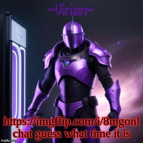 Virian 2 | https://imgflip.com/i/8mgonl chat guess what time it is | image tagged in virian 2 | made w/ Imgflip meme maker