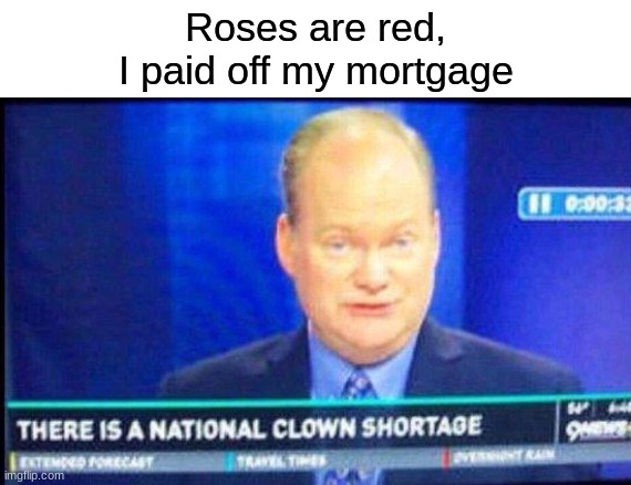 must have been a slow news day lol | Roses are red,
I paid off my mortgage | image tagged in memes,funny,news | made w/ Imgflip meme maker