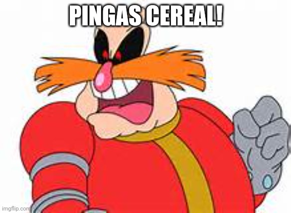 PINGAS | PINGAS CEREAL! | image tagged in pingas | made w/ Imgflip meme maker