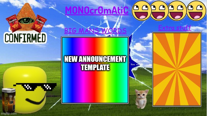 New announcement template | NEW ANNOUNCEMENT TEMPLATE | image tagged in monocr0matic announcement template | made w/ Imgflip meme maker