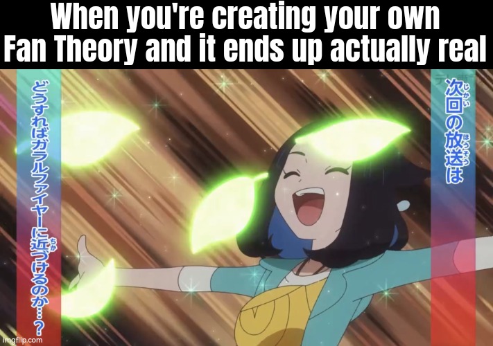 A rare chance, but wholesome moment. | When you're creating your own Fan Theory and it ends up actually real | image tagged in funny,theory,happy | made w/ Imgflip meme maker