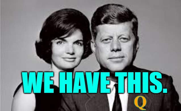We have this -President JFK and FLOTUS JBK - Christ & Mother Sophia | WE HAVE THIS. Q | image tagged in we have this,jfk,jfk is alive,jfk is q,jfk is christ | made w/ Imgflip meme maker