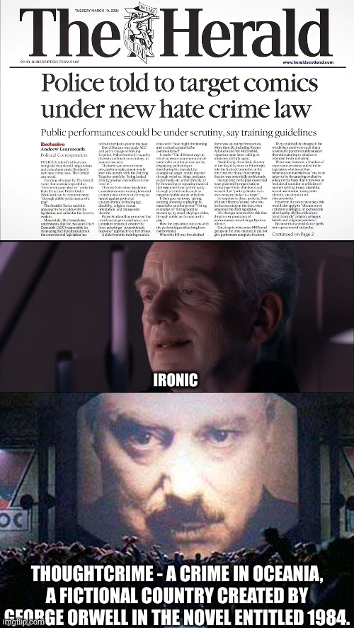 Banned freedom of speech | IRONIC; THOUGHTCRIME - A CRIME IN OCEANIA, A FICTIONAL COUNTRY CREATED BY GEORGE ORWELL IN THE NOVEL ENTITLED 1984. | image tagged in palpatine ironic,literally 1984,thought,crime,bad jokes,scotland | made w/ Imgflip meme maker