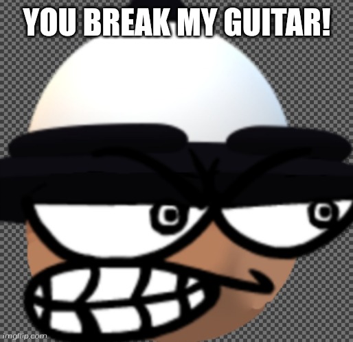 My new template | YOU BREAK MY GUITAR! | image tagged in screwed bamodi,my new template,bamodi,banbodi,guitar hero,dave and bambi | made w/ Imgflip meme maker