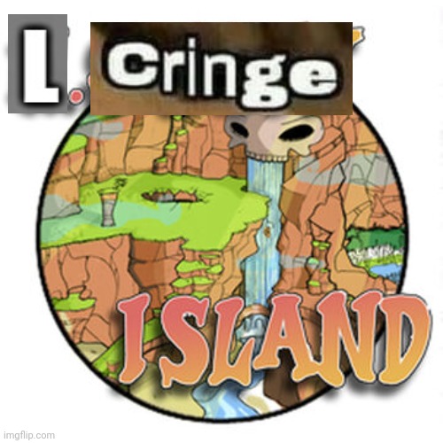 L cringe island | made w/ Imgflip meme maker