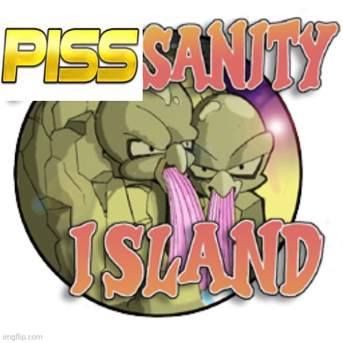 Pisssanity Island | made w/ Imgflip meme maker