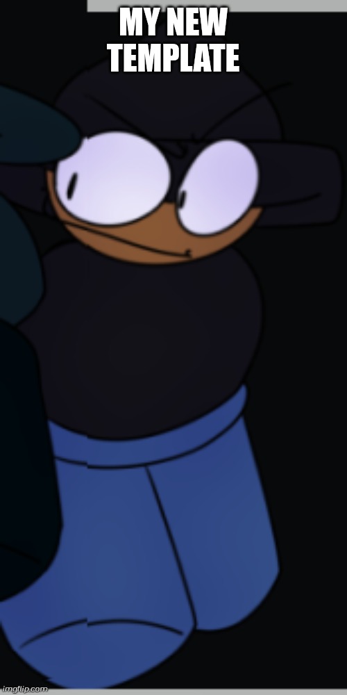 My cool new template | MY NEW TEMPLATE | image tagged in upcoming bambax ost art,bambax,banbodi,vs banbodi,twitter | made w/ Imgflip meme maker