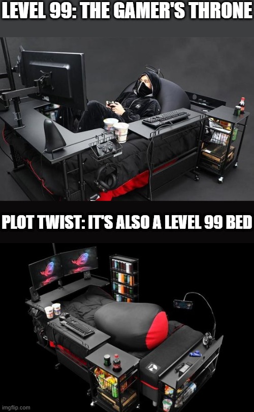most comfortable gaming setup | LEVEL 99: THE GAMER'S THRONE; PLOT TWIST: IT'S ALSO A LEVEL 99 BED | image tagged in gaming | made w/ Imgflip meme maker