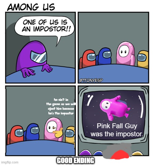 The Fall Guy | he ain't in the game so we will eject him because he's the impostor; Pink Fall Guy was the impostor. GOOD ENDING | image tagged in the fall guy | made w/ Imgflip meme maker