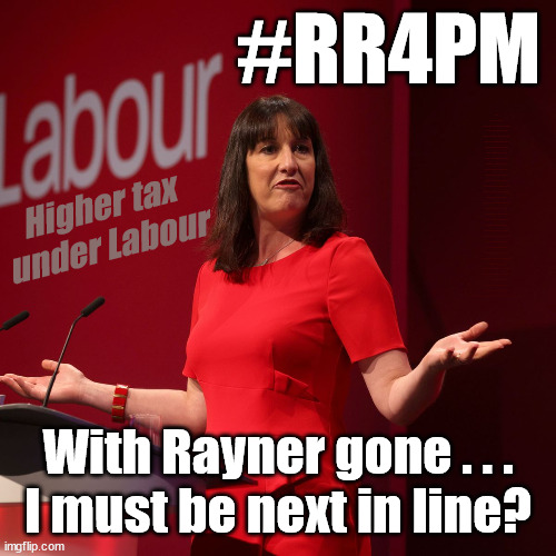 Rachel Reeves - Labours 1st female PM? | #RR4PM; 100's more Tax collectors; Higher Taxes Under Labour; We're Coming for You; Labour pledges to clamp down on Tax Dodgers; Higher Taxes under Labour; Rachel Reeves Angela Rayner Bovvered? Higher Taxes under Labour; Risks of voting Labour; * EU Re entry? * Mass Immigration? * Build on Greenbelt? * Rayner as our PM? * Ulez 20 mph fines? * Higher taxes? * UK Flag change? * Muslim takeover? * End of Christianity? * Economic collapse? TRIPLE LOCK' Anneliese Dodds Rwanda plan Quid Pro Quo UK/EU Illegal Migrant Exchange deal; UK not taking its fair share, EU Exchange Deal = People Trafficking !!! Starmer to Betray Britain, #Burden Sharing #Quid Pro Quo #100,000; #Immigration #Starmerout #Labour #wearecorbyn #KeirStarmer #DianeAbbott #McDonnell #cultofcorbyn #labourisdead #labourracism #socialistsunday #nevervotelabour #socialistanyday #Antisemitism #Savile #SavileGate #Paedo #Worboys #GroomingGangs #Paedophile #IllegalImmigration #Immigrants #Invasion #Starmeriswrong #SirSoftie #SirSofty #Blair #Steroids (AKA Keith) Labour Slippery Starmer ABBOTT BACK; Union Jack Flag in election campaign material; Concerns raised by Black, Asian and Minority ethnic (BAME) group & activists; Capt U-Turn; Hunt down Tax Dodgers;; Higher tax
under Labour; With Rayner gone . . .
I must be next in line? | image tagged in labour rachel reeves,rayner tax dodge,illegal immigration,stop boats rwanda,labourisdead,slippery starmer blair | made w/ Imgflip meme maker