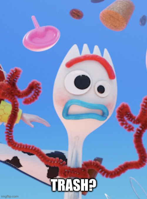 Forky | TRASH? | image tagged in forky | made w/ Imgflip meme maker