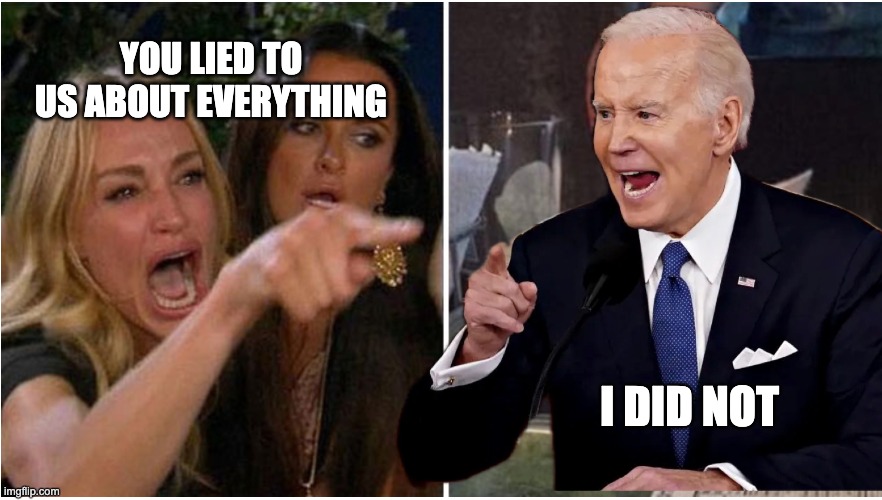 Angry Ladies and Biden | YOU LIED TO US ABOUT EVERYTHING; I DID NOT | image tagged in angry ladies and biden | made w/ Imgflip meme maker