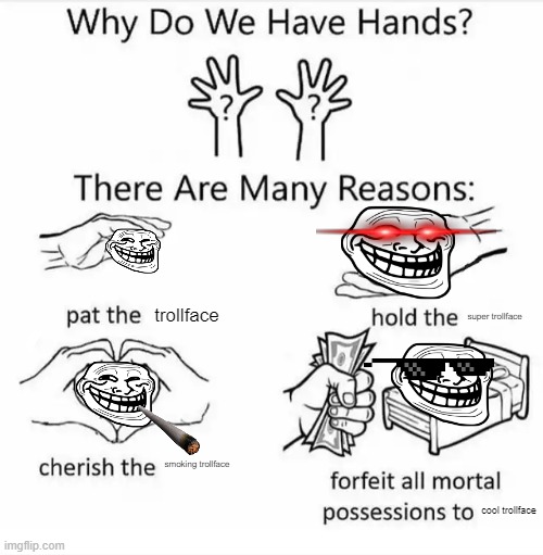why blank and template diffrent when we can have both? | trollface; super trollface; smoking trollface; cool trollface | image tagged in why do we have hands all blank | made w/ Imgflip meme maker