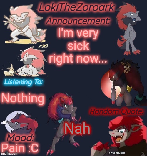 My throat hurts... I can't breathe... Sinus cold is the worst >:c | I'm very sick right now... Nothing; Nah; Pain :C | image tagged in lokithezoroark announcement template | made w/ Imgflip meme maker