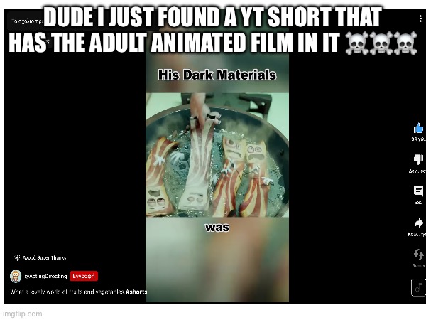 Sausage party on YouTube shorts be like :\ | DUDE I JUST FOUND A YT SHORT THAT HAS THE ADULT ANIMATED FILM IN IT ☠️☠️☠️ | image tagged in sausage party,youtube shorts | made w/ Imgflip meme maker