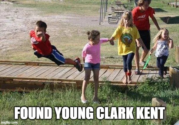 Don't Let Them Know You Have Abilities Clark | FOUND YOUNG CLARK KENT | image tagged in clark kent | made w/ Imgflip meme maker