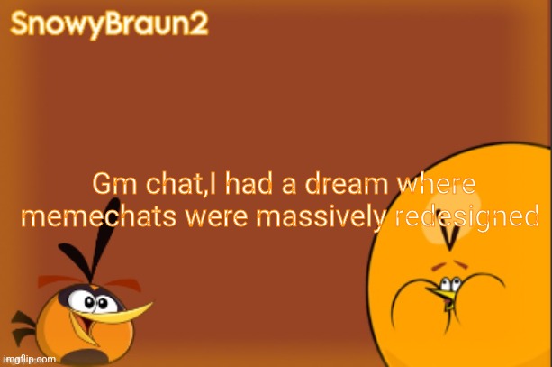 Good morning | Gm chat,I had a dream where memechats were massively redesigned | image tagged in bubbles announcement temp credits to bandito | made w/ Imgflip meme maker