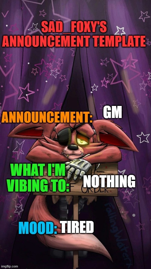 Sad_foxy's announcment template | GM; NOTHING; TIRED | image tagged in sad_foxy's announcment template | made w/ Imgflip meme maker