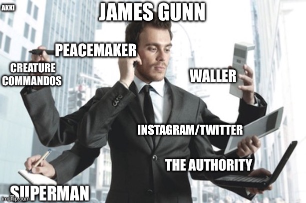 Dc memes | AKKI; JAMES GUNN; PEACEMAKER; WALLER; CREATURE COMMANDOS; INSTAGRAM/TWITTER; THE AUTHORITY; SUPERMAN | image tagged in workaholic multitasker | made w/ Imgflip meme maker