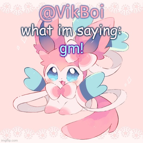 Vik's Sylveon Temp | gm! | image tagged in vik's sylveon temp | made w/ Imgflip meme maker