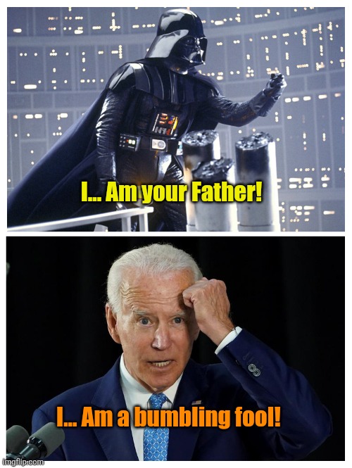 Epic Reveals in History... | I... Am your Father! I... Am a bumbling fool! | made w/ Imgflip meme maker