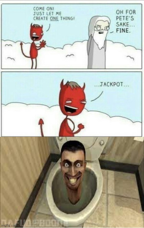 Literally the Truth. | image tagged in let me create one thing,skibidi toilet,the devil,god | made w/ Imgflip meme maker