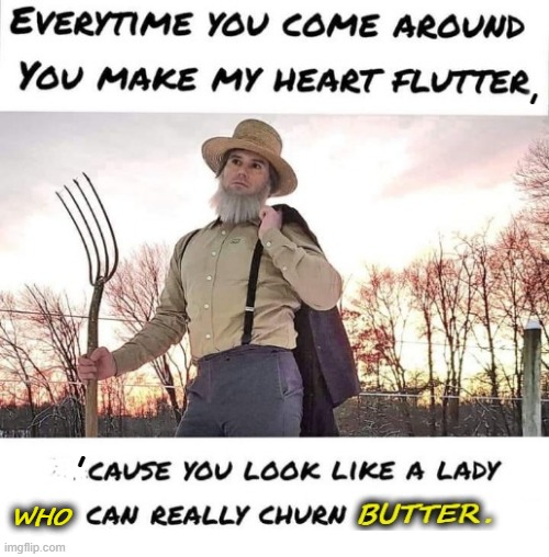 The Farmhand | , WHO | image tagged in butter | made w/ Imgflip meme maker
