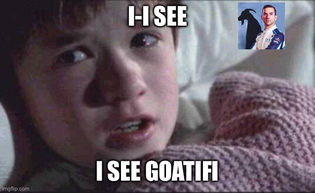 I See Dead People | I-I SEE; I SEE GOATIFI | image tagged in memes,i see dead people | made w/ Imgflip meme maker