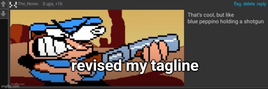 peppi no spha ghet | revised my tagline | image tagged in peppi no spha ghet | made w/ Imgflip meme maker