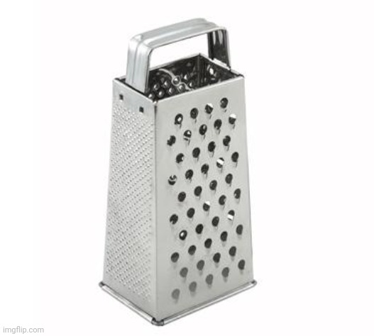 No context | image tagged in cheese grater | made w/ Imgflip meme maker