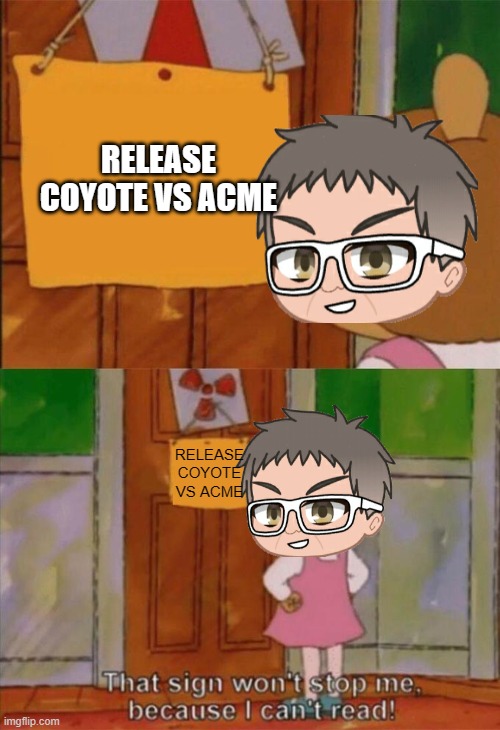 david zaslav is so dumb he can't read signs | RELEASE COYOTE VS ACME; RELEASE COYOTE VS ACME | image tagged in dw sign won't stop me because i can't read,warner bros discovery,david zaslav,stupidity | made w/ Imgflip meme maker