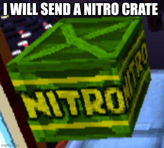 I WILL SEND A NITRO CRATE | made w/ Imgflip meme maker