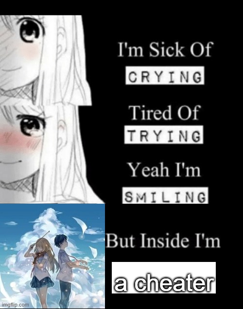 lol | a cheater | image tagged in i'm sick of crying | made w/ Imgflip meme maker