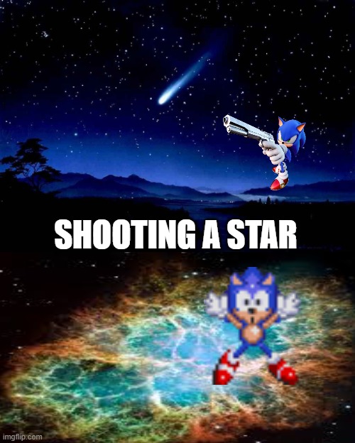 i think craziness got me | SHOOTING A STAR | image tagged in shooting star,shooting,star,sonoc | made w/ Imgflip meme maker