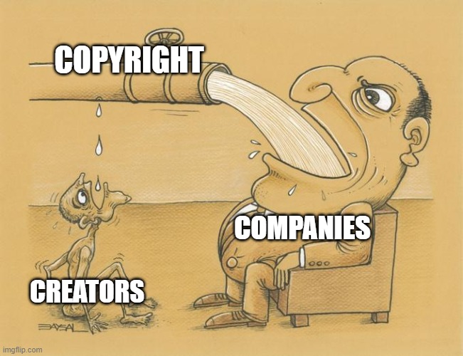 Copyright & Creation | COPYRIGHT; COMPANIES; CREATORS | image tagged in greedy pipe man | made w/ Imgflip meme maker