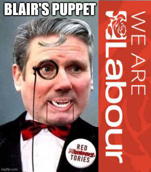 Starmer - Blair's puppet | BLAIR'S PUPPET | image tagged in illegal immigration,labourisdead,stop boats rwanda,20 mph ulez khan,rayner tax evasion,slippery starmer | made w/ Imgflip meme maker