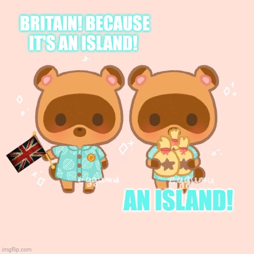 BRITAIN! BECAUSE IT'S AN ISLAND! AN ISLAND! | made w/ Imgflip meme maker