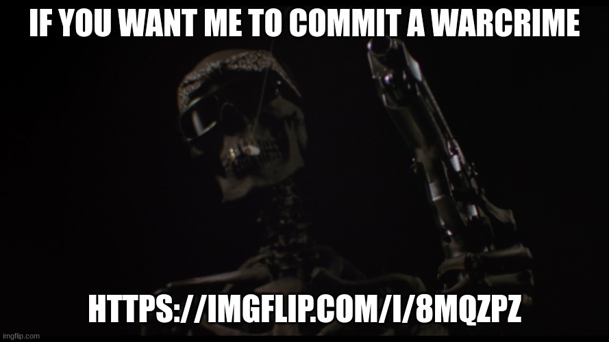 /srs | IF YOU WANT ME TO COMMIT A WARCRIME; HTTPS://IMGFLIP.COM/I/8MQZPZ | image tagged in woah,woah hey pal lets back it up a bit | made w/ Imgflip meme maker