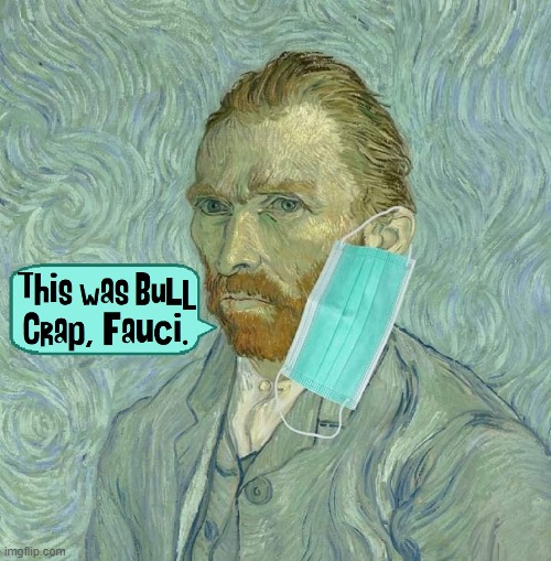 Van Gogh was mad when he found out the mask was useless | image tagged in vince vance,van gogh,fauci,vincent van gogh,self portrait,cartoons | made w/ Imgflip meme maker