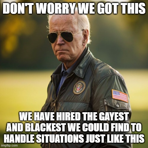No worries, we got dis! | DON'T WORRY WE GOT THIS; WE HAVE HIRED THE GAYEST AND BLACKEST WE COULD FIND TO HANDLE SITUATIONS JUST LIKE THIS | image tagged in fjb,diversity,gay,black,transgender,press secretary | made w/ Imgflip meme maker