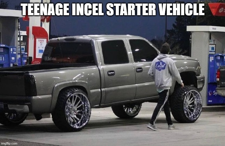 Squats To Pee | TEENAGE INCEL STARTER VEHICLE | image tagged in carolina squat,squatted truck,incel | made w/ Imgflip meme maker
