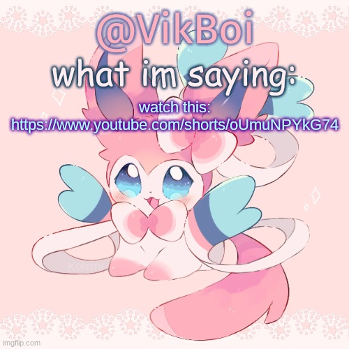 Vik's Sylveon Temp | watch this: https://www.youtube.com/shorts/oUmuNPYkG74 | image tagged in vik's sylveon temp | made w/ Imgflip meme maker