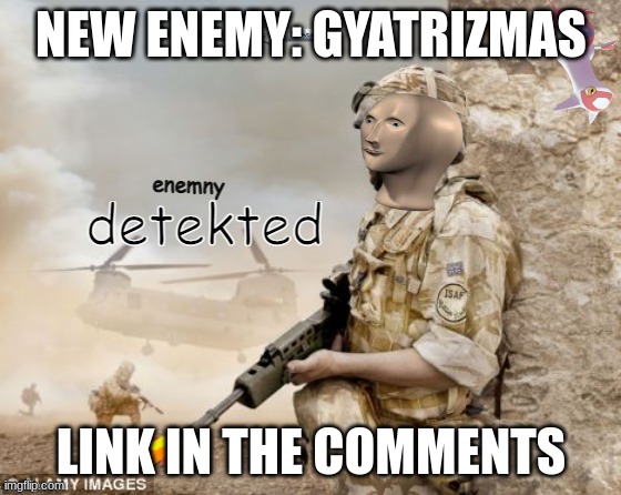 Meme man detects an enemy | NEW ENEMY: GYATRIZMAS; LINK IN THE COMMENTS | image tagged in meme man detects an enemy | made w/ Imgflip meme maker