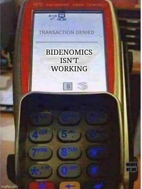 Darn It! | BIDENOMICS ISN'T WORKING; MEMES BY JAY | image tagged in transaction denied,joe biden,economics | made w/ Imgflip meme maker